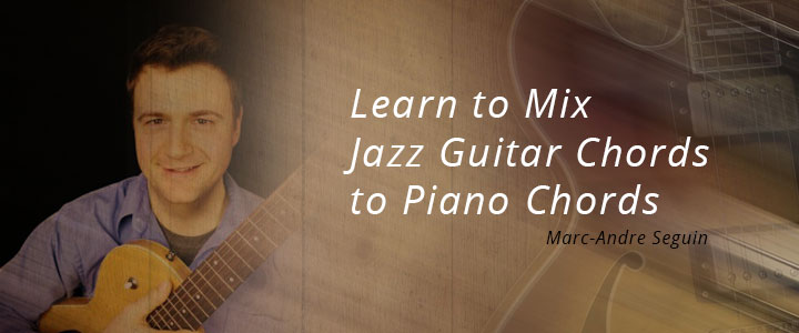 Learn to Mix Jazz Guitar Chords to Piano Chords